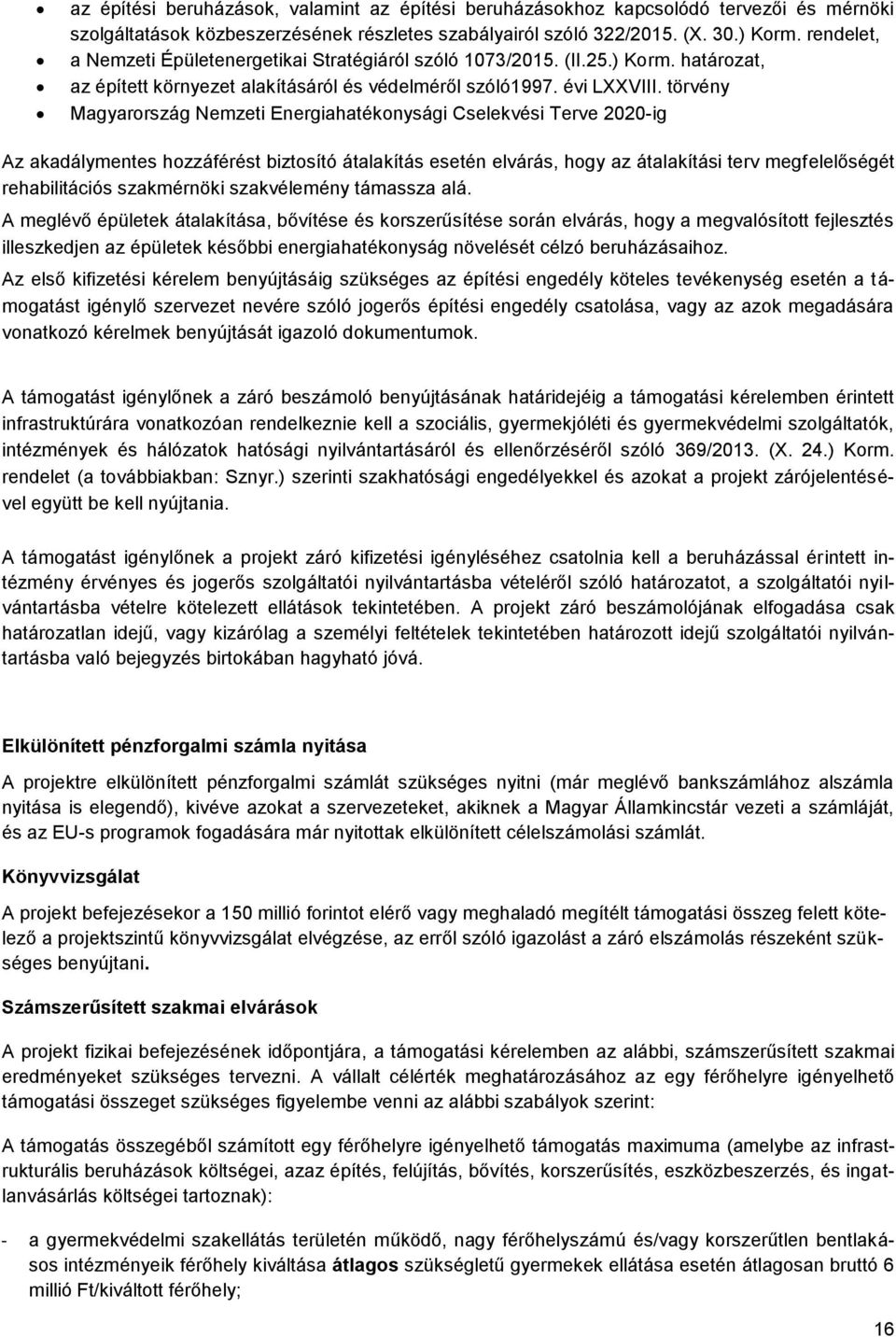törvény Magyarország Nemzeti Energiahatékonysági Cselekvési Terve 2020-ig Az akadálymentes hozzáférést biztosító átalakítás esetén elvárás, hogy az átalakítási terv megfelelőségét rehabilitációs