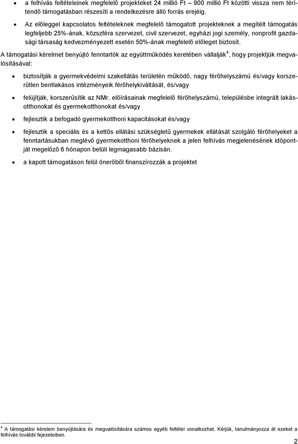 társaság kedvezményezett esetén 50%-ának megfelelő előleget biztosít.