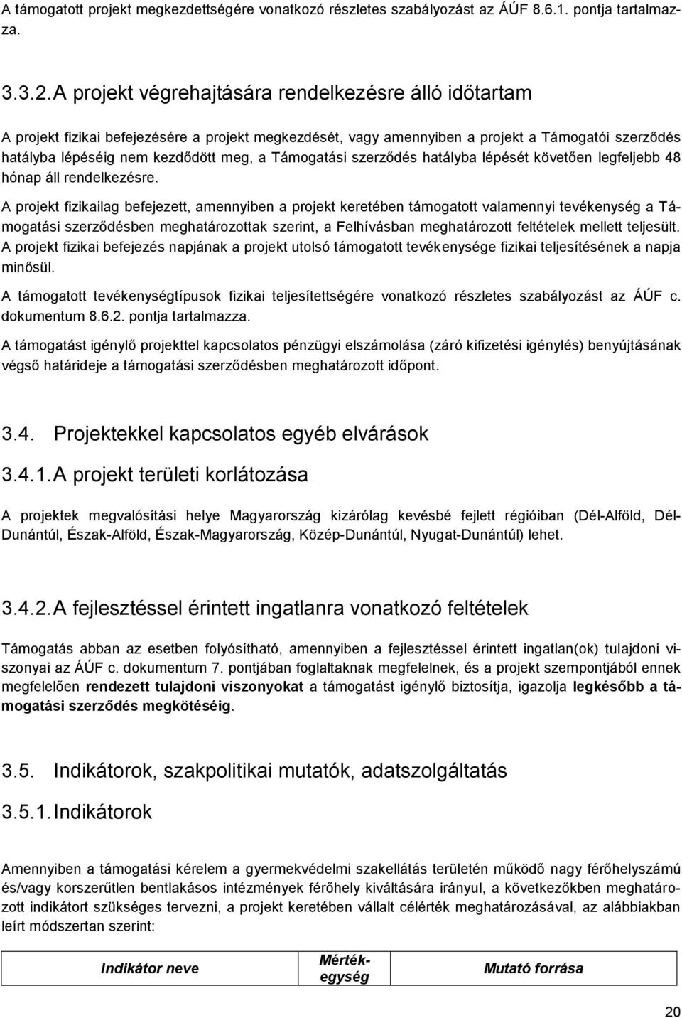 Támogatási szerződés hatályba lépését követően legfeljebb 48 hónap áll rendelkezésre.