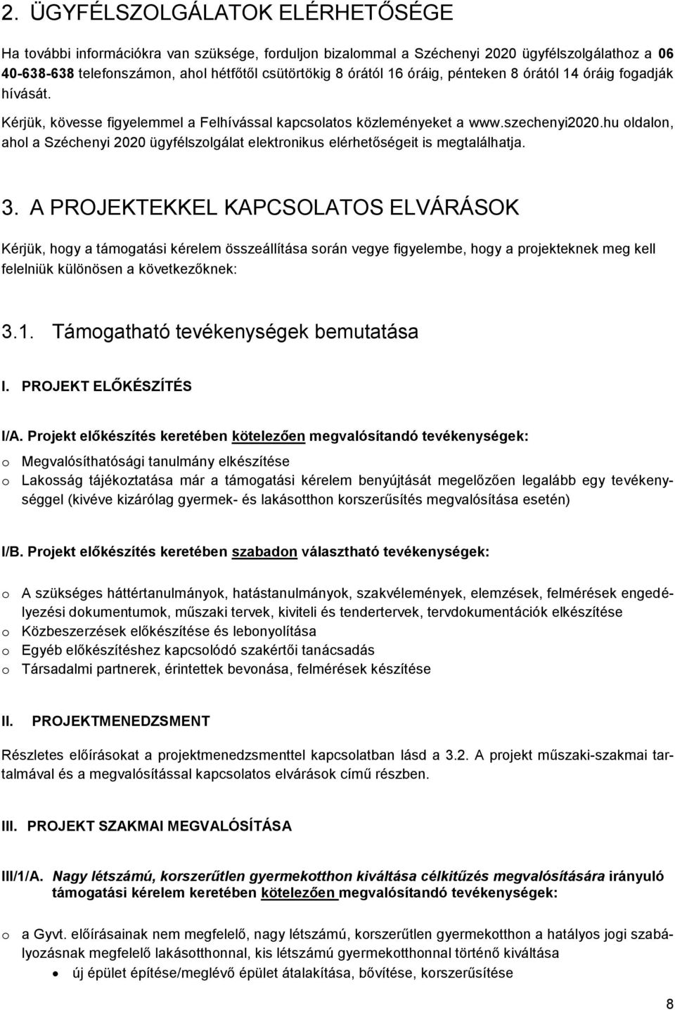 hu oldalon, ahol a Széchenyi 2020 ügyfélszolgálat elektronikus elérhetőségeit is megtalálhatja. 3.