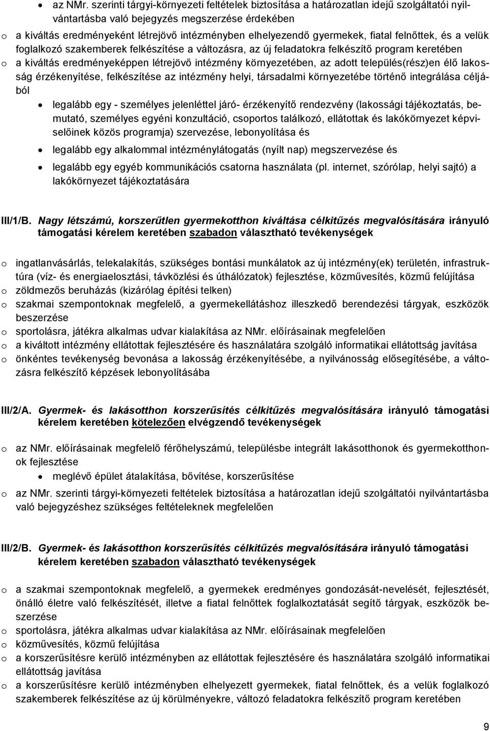 gyermekek, fiatal felnőttek, és a velük foglalkozó szakemberek felkészítése a változásra, az új feladatokra felkészítő program keretében o a kiváltás eredményeképpen létrejövő intézmény