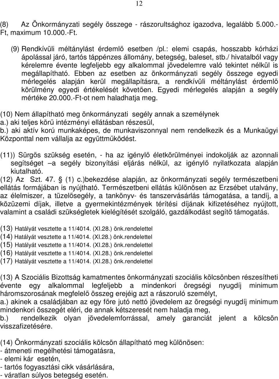 / hivatalból vagy kérelemre évente legfeljebb egy alkalommal jövedelemre való tekintet nélkül is megállapítható.