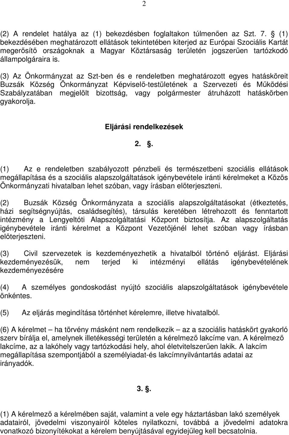 (3) Az Önkormányzat az Szt-ben és e rendeletben meghatározott egyes hatásköreit Buzsák Község Önkormányzat Képviselő-testületének a Szervezeti és Működési Szabályzatában megjelölt bizottság, vagy