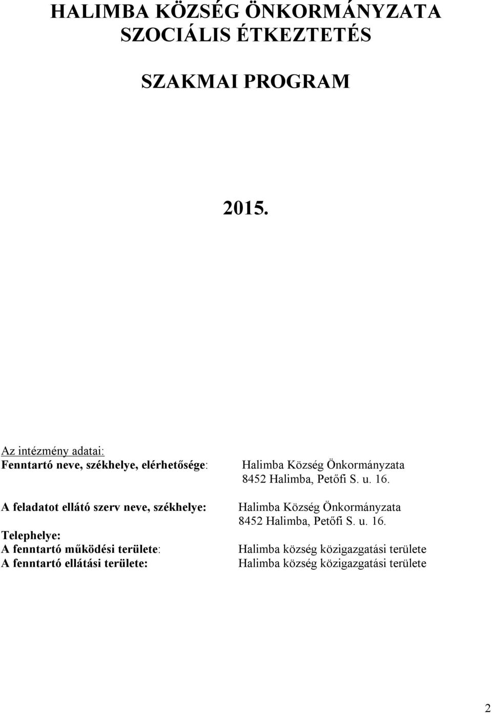 Telephelye: A fenntartó működési területe: A fenntartó ellátási területe: Halimba Község Önkormányzata 8452