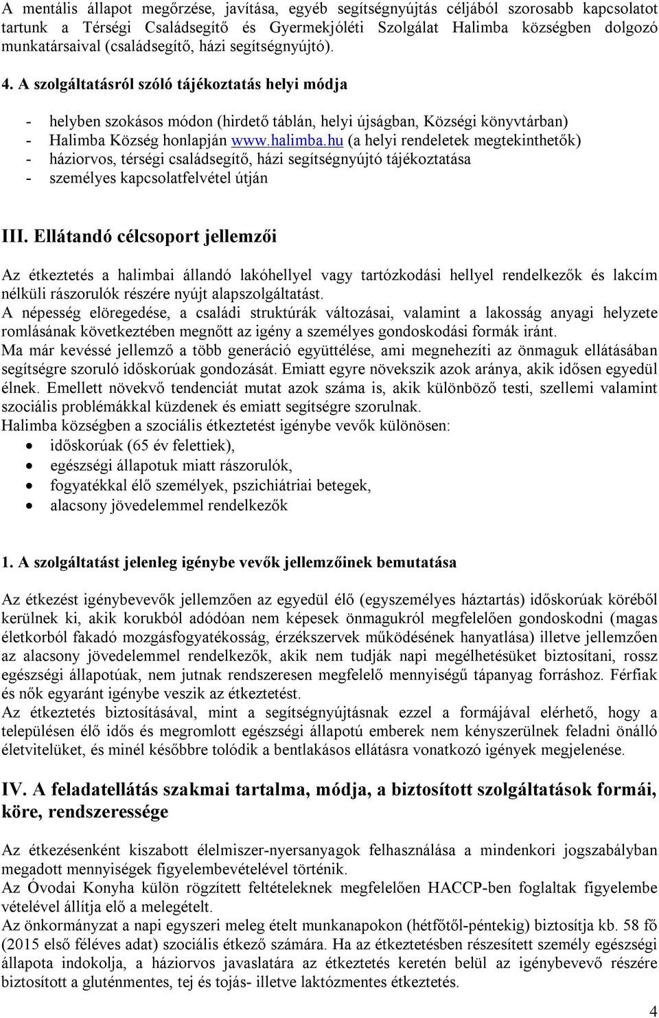 halimba.hu (a helyi rendeletek megtekinthetők) - háziorvos, térségi családsegítő, házi segítségnyújtó tájékoztatása - személyes kapcsolatfelvétel útján III.