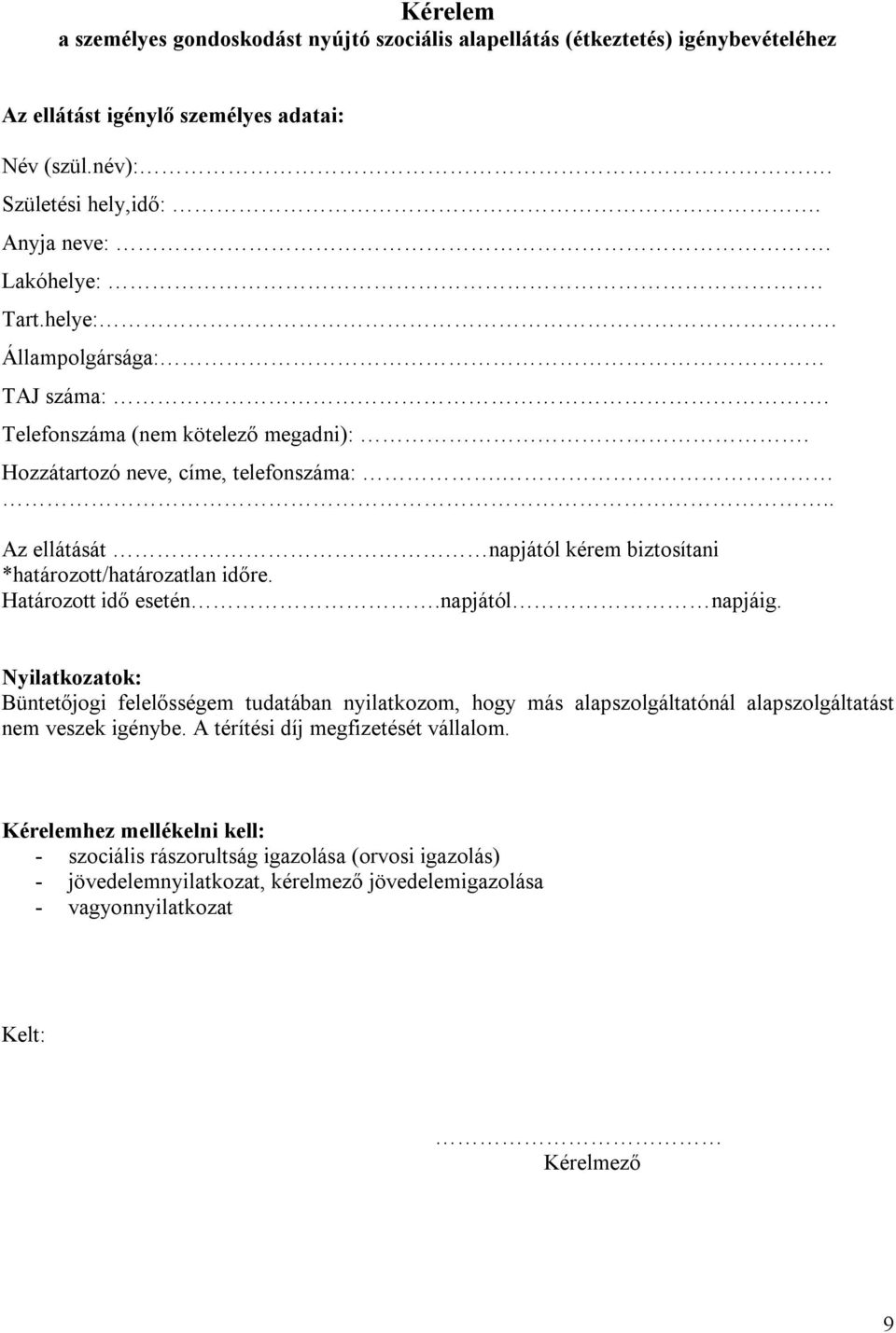 Határozott idő esetén.napjától napjáig. Nyilatkozatok: Büntetőjogi felelősségem tudatában nyilatkozom, hogy más alapszolgáltatónál alapszolgáltatást nem veszek igénybe.