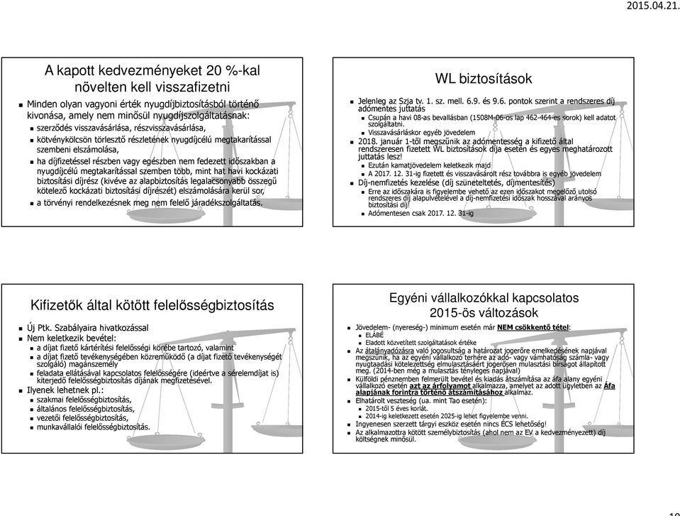 megtakarítással szemben több, mint hat havi kockázati biztosítási díjrész (kivéve az alapbiztosítás legalacsonyabb összegű kötelező kockázati biztosítási díjrészét) elszámolására kerül sor, a