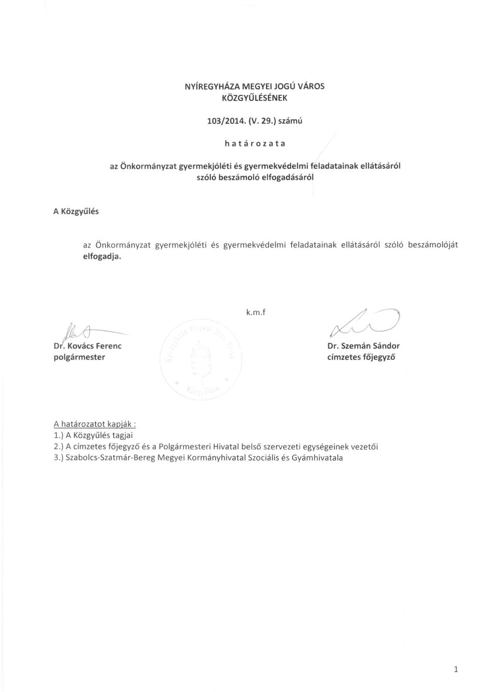Önkormányzat gyermekjóléti és gyermekvédelmi feladatainak ellátásáról szóló beszámolóját elfogadja. /!:vfj--- Dr. Kovács Ferenc polgármester k.m.f Dr.