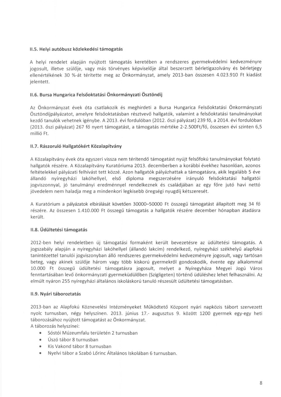 Bursa Hungarica Felsőoktatási Önkormányzati Ösztöndíj Az Önkormányzat évek óta csatlakozik és meghirdeti a Bursa Hungarica Felsőoktatási Önkormányzati Ösztöndíjpályázatot, amelyre felsőoktatásban