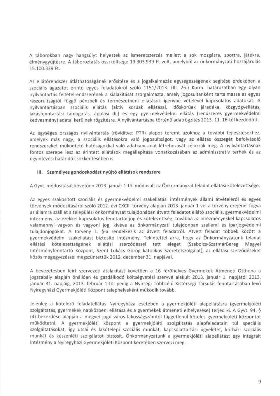 Az ellátórendszer átláthatóságának erősítése szociális ágazatot érintő és a jogalkalmazás egységességének segítése érdekében a egyes feladatokról szóló 1151/2013. (III. 26.) Korm.