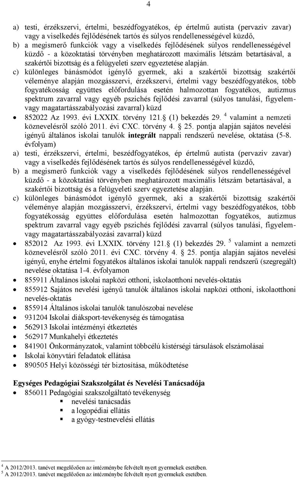 4 valamint a nemzeti igényű általános iskolai tanulók integrált nappali rendszerű nevelése, oktatása (5-8.