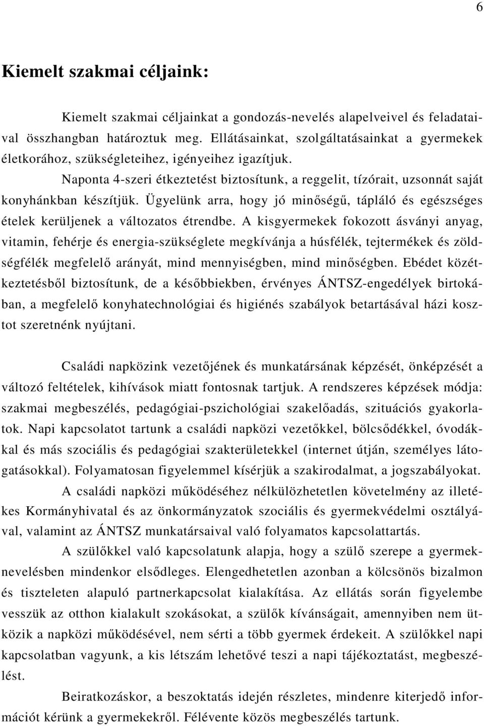 Ügyelünk arra, hogy jó minőségű, tápláló és egészséges ételek kerüljenek a változatos étrendbe.