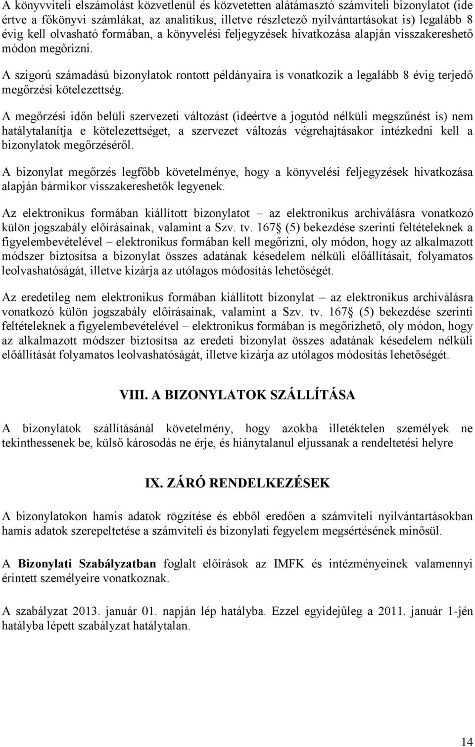 A szigorú számadású bizonylatok rontott példányaira is vonatkozik a legalább 8 évig terjedő megőrzési kötelezettség.