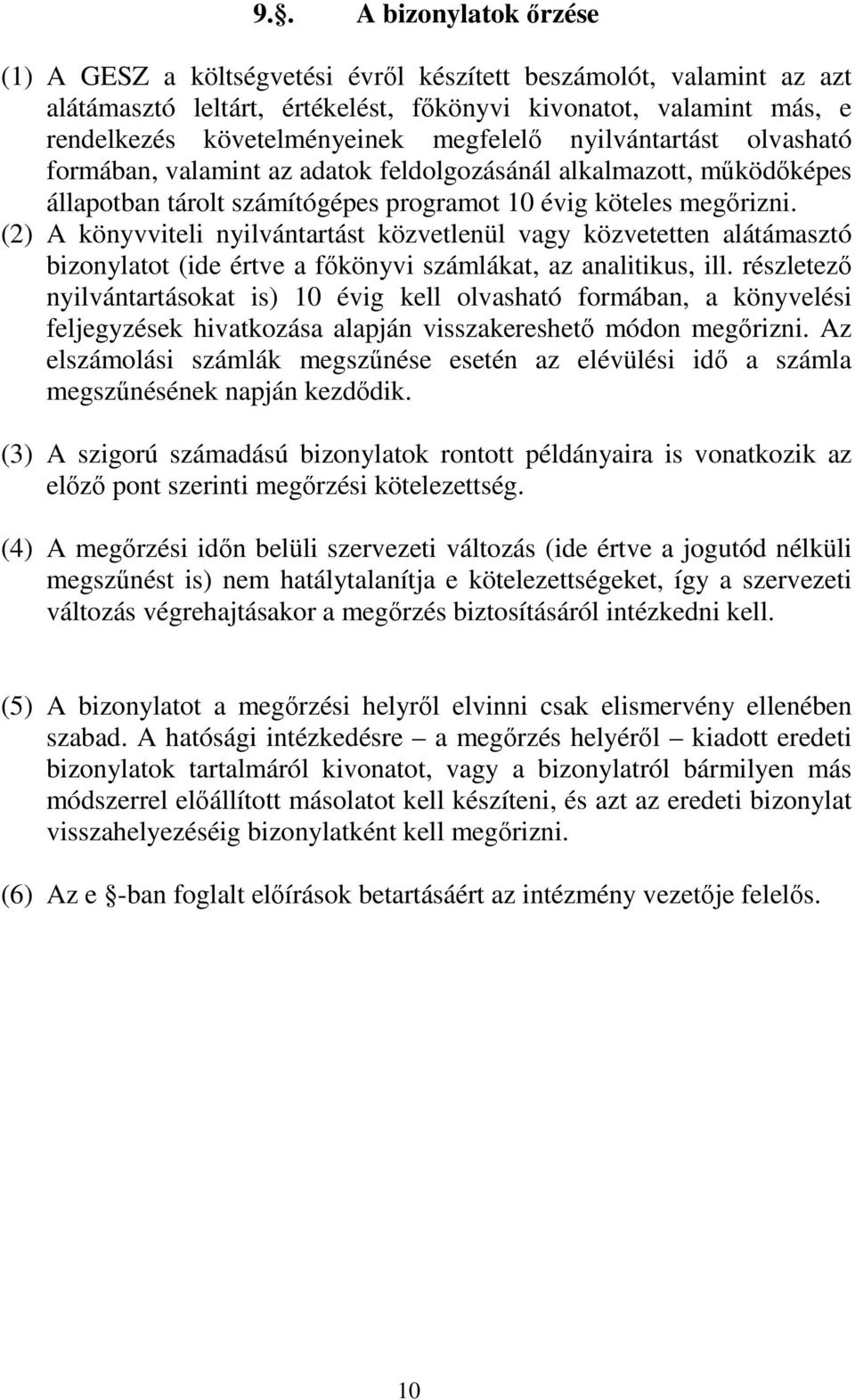 (2) A könyvviteli nyilvántartást közvetlenül vagy közvetetten alátámasztó bizonylatot (ide értve a főkönyvi számlákat, az analitikus, ill.