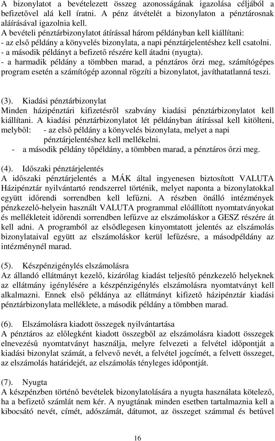 - a második példányt a befizető részére kell átadni (nyugta).