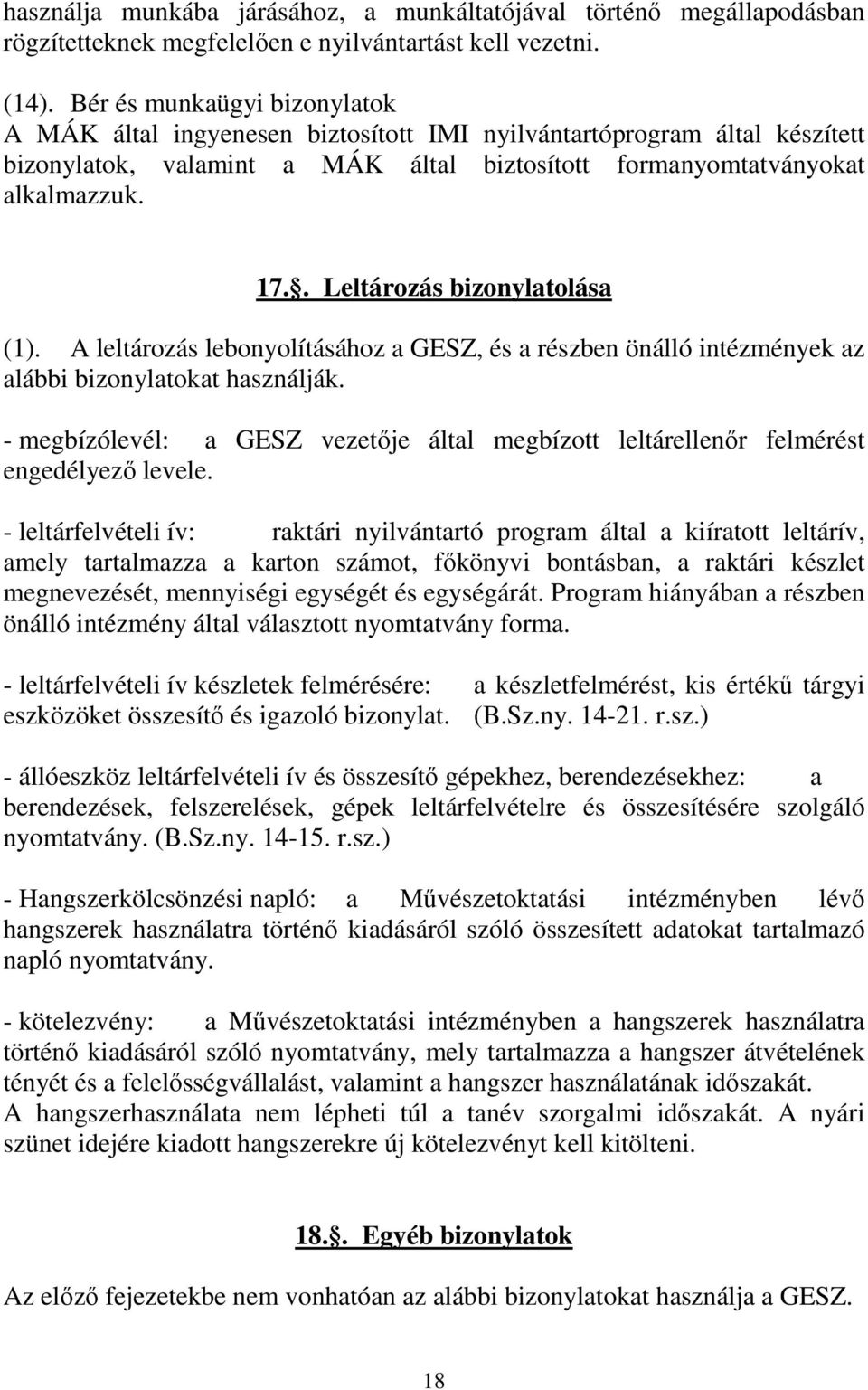 . Leltározás bizonylatolása (1). A leltározás lebonyolításához a GESZ, és a részben önálló intézmények az alábbi bizonylatokat használják.