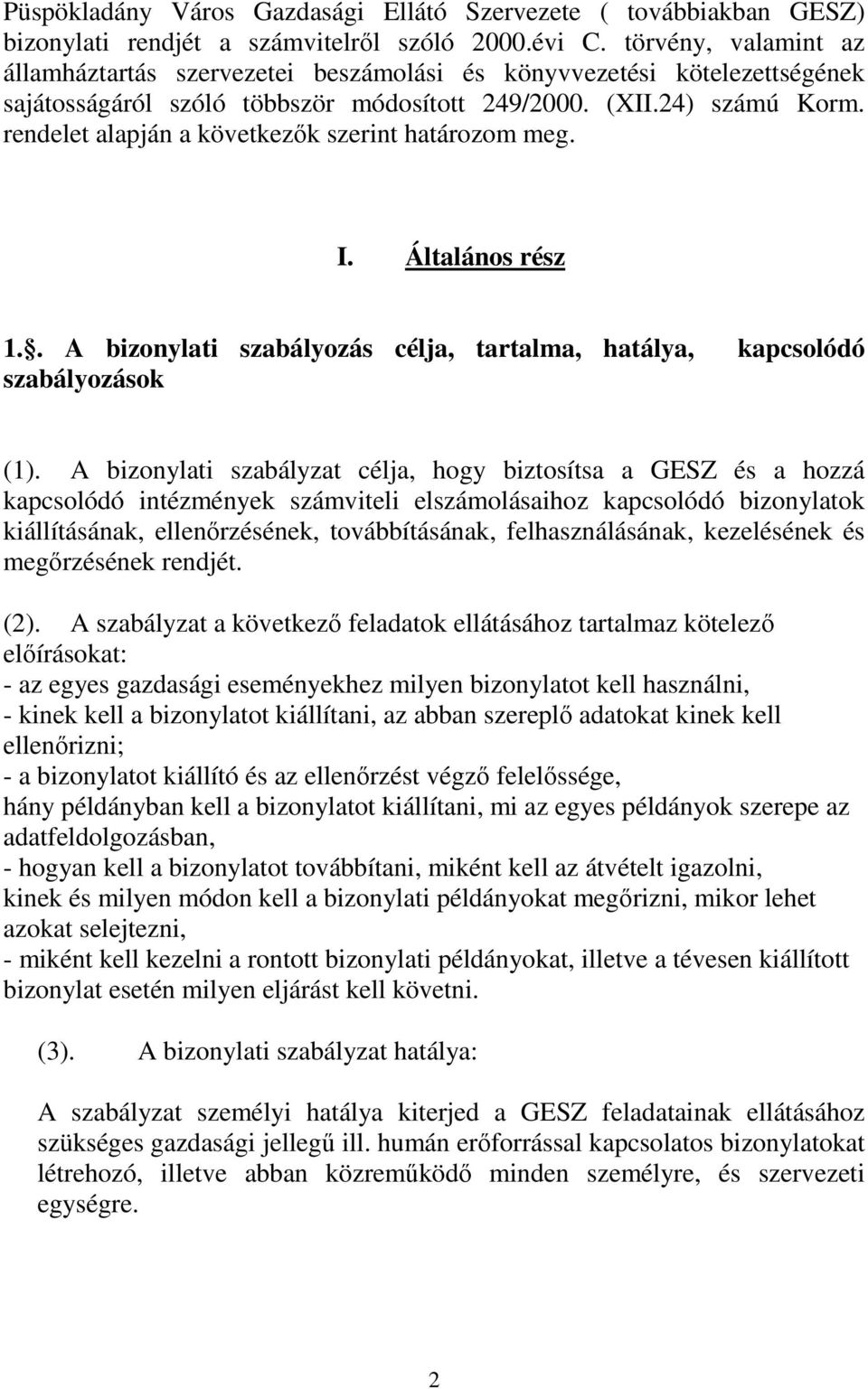 rendelet alapján a következők szerint határozom meg. I. Általános rész 1.. A bizonylati szabályozás célja, tartalma, hatálya, kapcsolódó szabályozások (1).