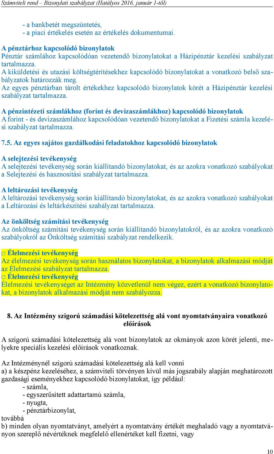 A kiküldetési és utazási költségtérítésekhez kapcsolódó bizonylatokat a vonatkozó belső szabályzatok határozzák meg.