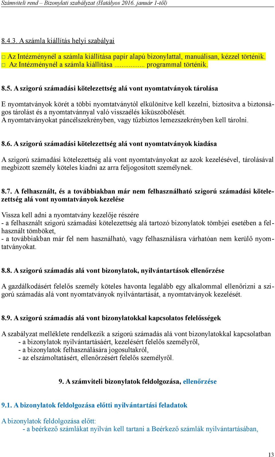 visszaélés kiküszöbölését. A nyomtatványokat páncélszekrényben, vagy tűzbiztos lemezszekrényben kell tárolni. 8.6.