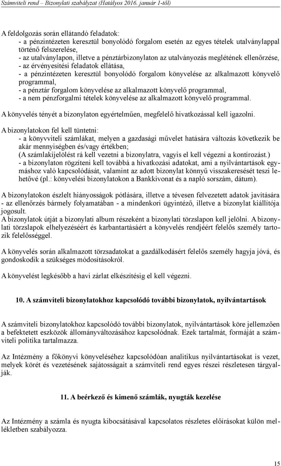 könyvelése az alkalmazott könyvelő programmal, - a nem pénzforgalmi tételek könyvelése az alkalmazott könyvelő programmal.