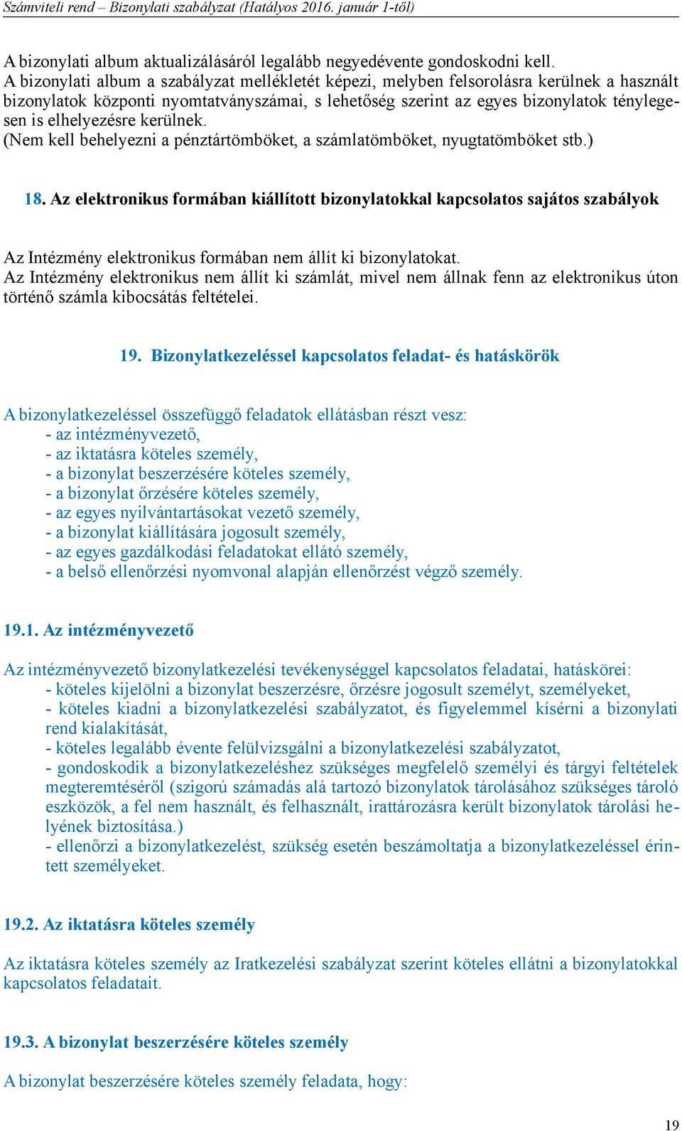 elhelyezésre kerülnek. (Nem kell behelyezni a pénztártömböket, a számlatömböket, nyugtatömböket stb.) 18.