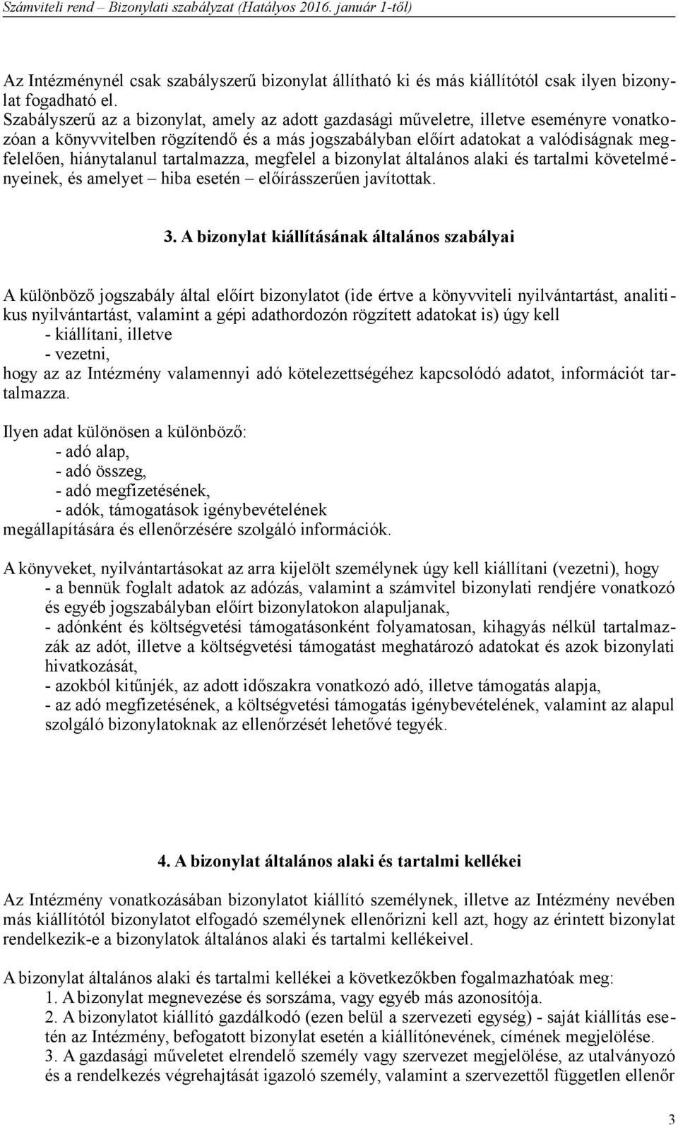 hiánytalanul tartalmazza, megfelel a bizonylat általános alaki és tartalmi követelményeinek, és amelyet hiba esetén előírásszerűen javítottak. 3.