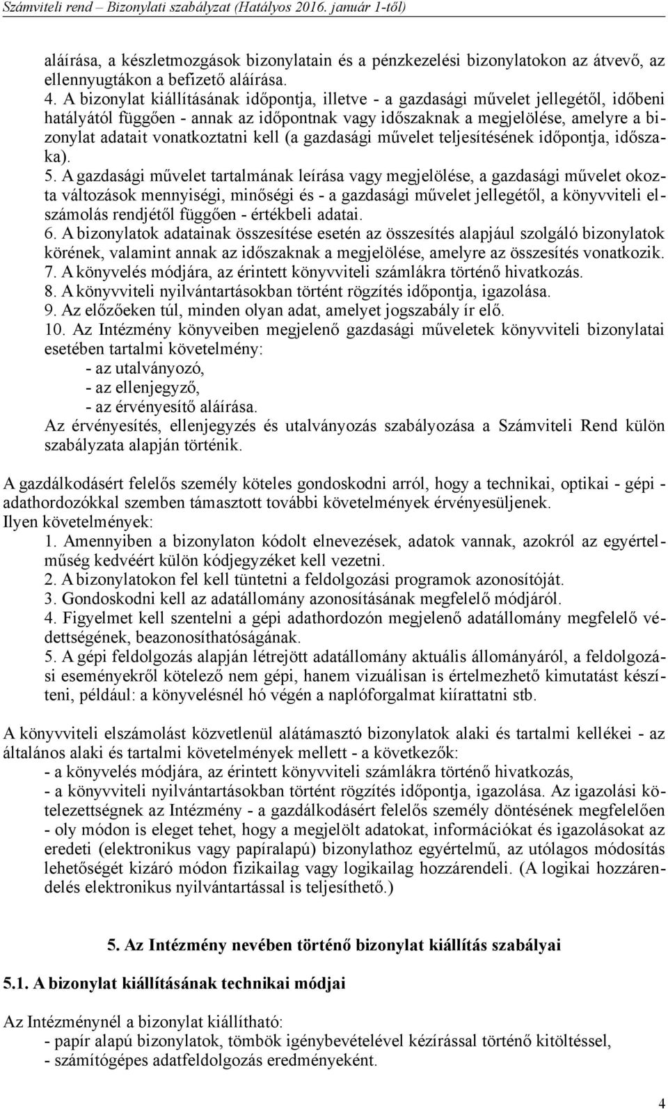 vonatkoztatni kell (a gazdasági művelet teljesítésének időpontja, időszaka). 5.