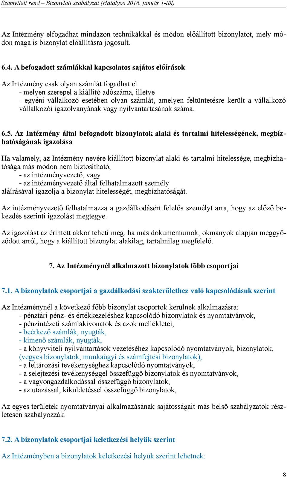 feltüntetésre került a vállalkozó vállalkozói igazolványának vagy nyilvántartásának száma. 6.5.