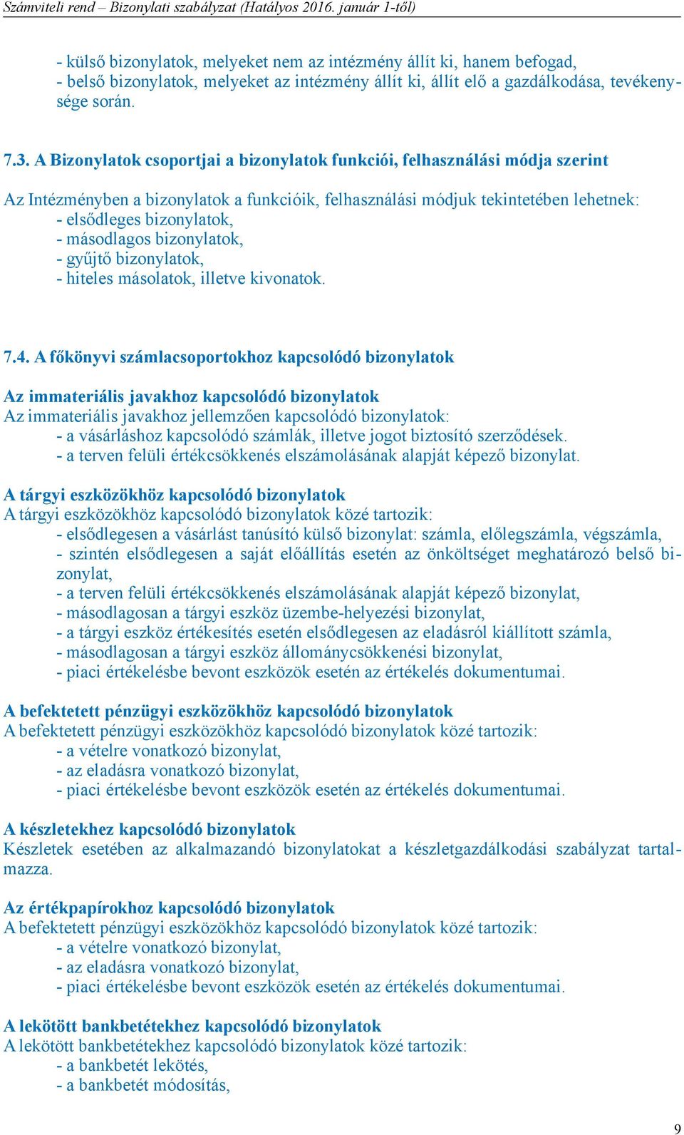 másodlagos bizonylatok, - gyűjtő bizonylatok, - hiteles másolatok, illetve kivonatok. 7.4.
