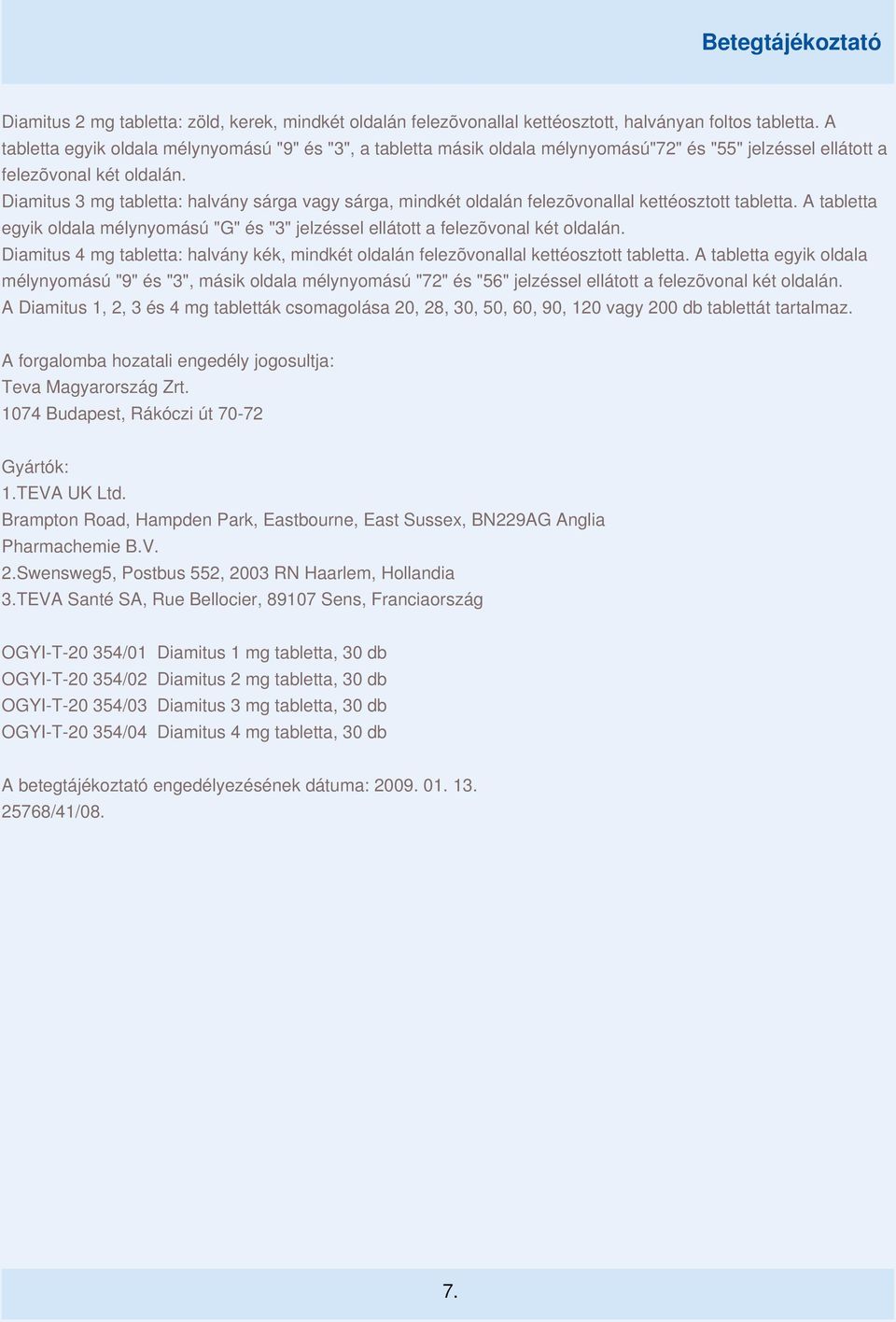Diamitus 3 mg tabletta: halvány sárga vagy sárga, mindkét oldalán felezõvonallal kettéosztott tabletta. A tabletta egyik oldala mélynyomású "G" és "3" jelzéssel ellátott a felezõvonal két oldalán.