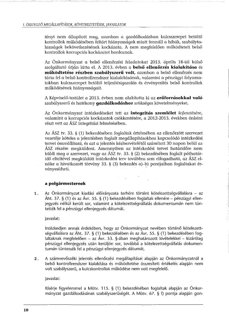 április 18-tól külső szolgáltató útján látta el. A 2013.