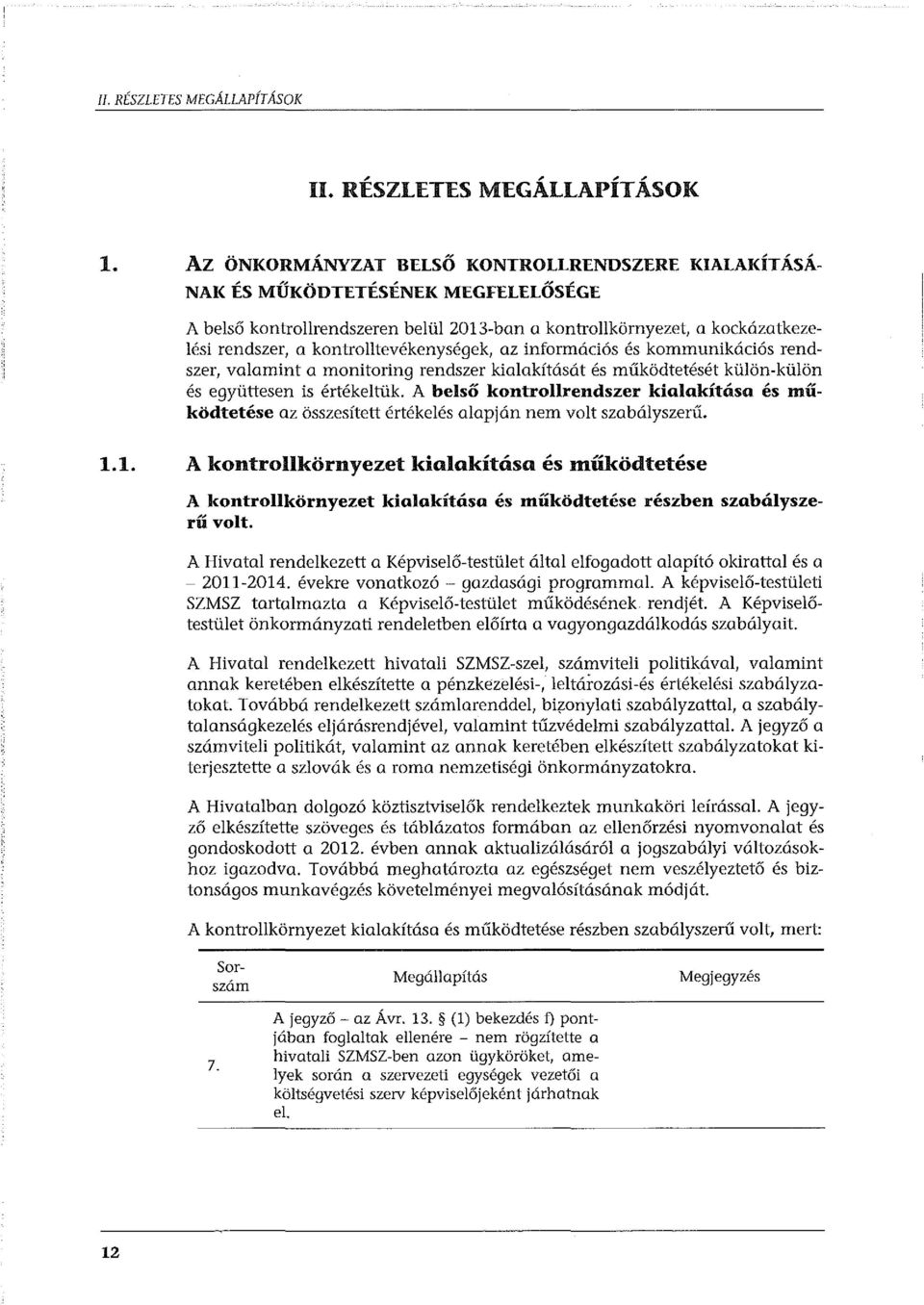 kontrolltevékenységek, az információs és kommunikációs rendszer, valamint a monitoring rendszer kialakítását és működtetését külön-külön és együttesen is értékeltük.