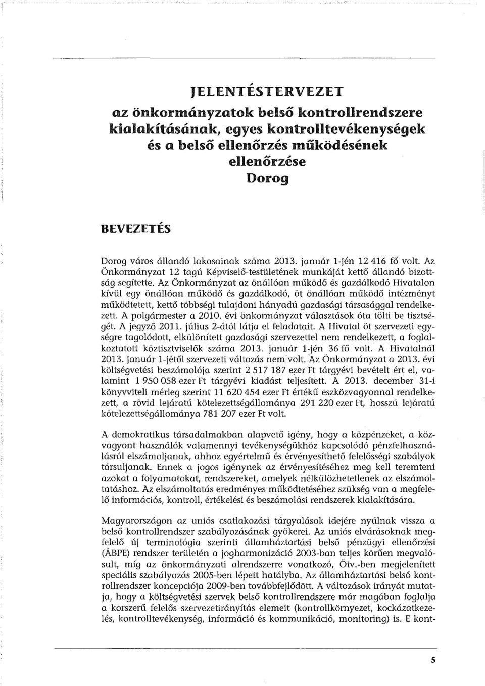 január l-jén 12 416 fő volt. Az Önkormányzat 12 tagú Képviselő-testületének munkáját kettő állandó bizottság segítette.