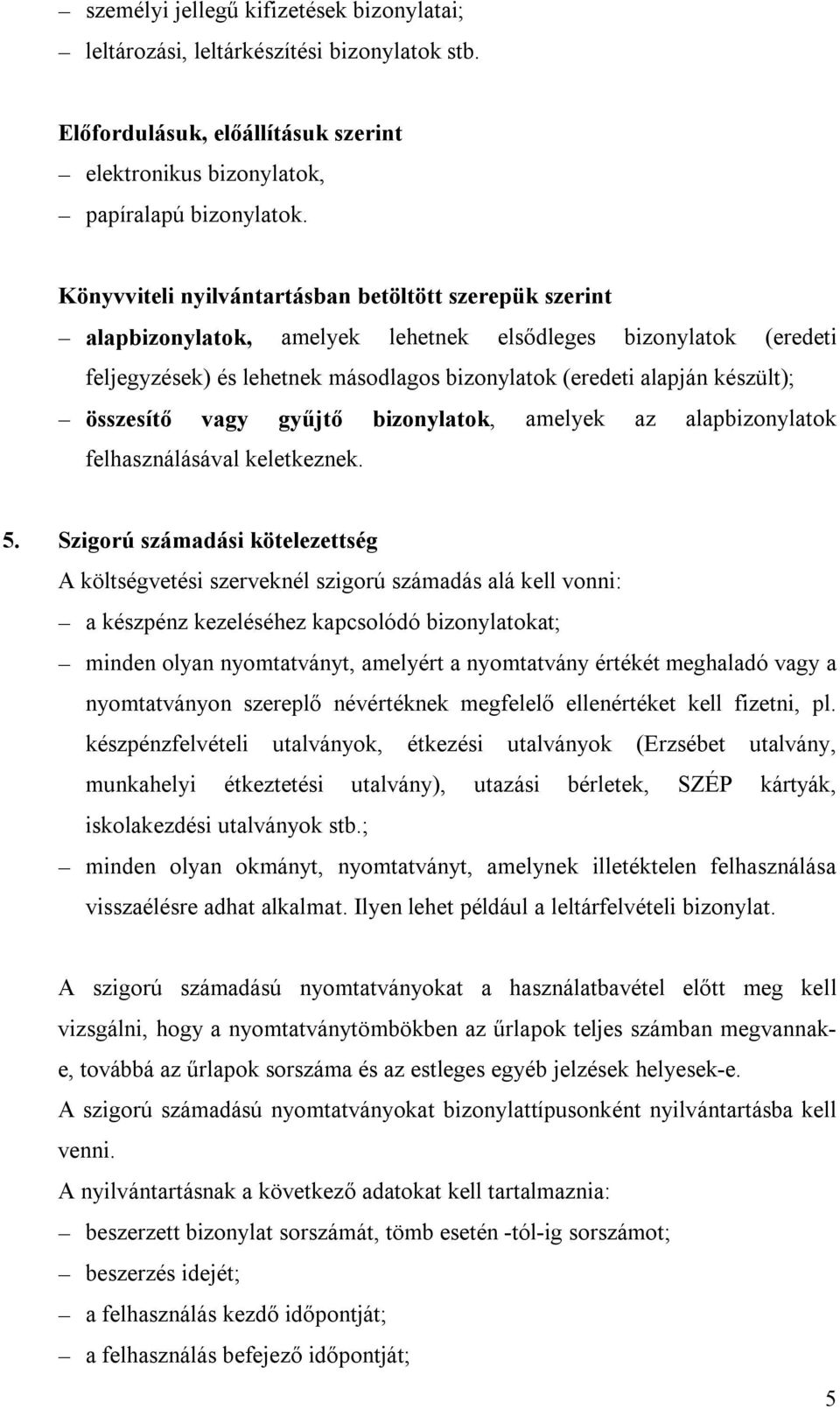 összesítő vagy gyűjtő bizonylatok, amelyek az alapbizonylatok felhasználásával keletkeznek. 5.