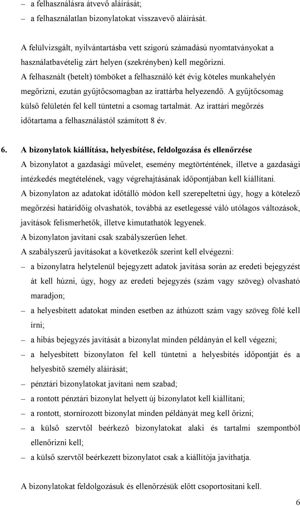 A felhasznált (betelt) tömböket a felhasználó két évig köteles munkahelyén megőrizni, ezután gyűjtőcsomagban az irattárba helyezendő.