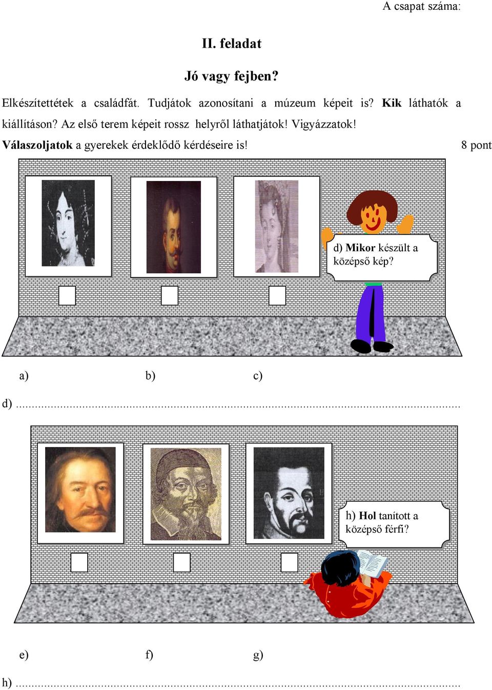 Az első terem képeit rossz helyről láthatjátok! Vigyázzatok!