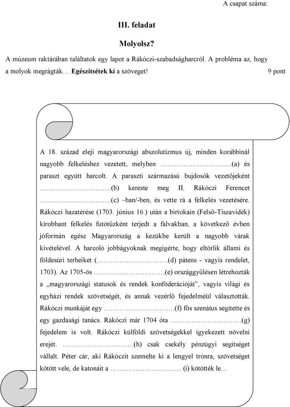 Rákóczi Ferencet.(c) ban/-ben, és vette rá a felkelés vezetésére. Rákóczi hazatérése (1703. június 16.