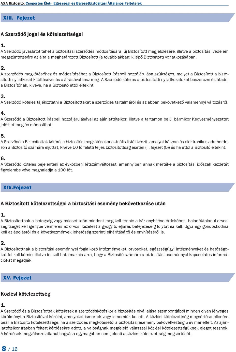meghatározott Biztosított (a továbbiakban: kilépő Biztosított) vonatkozásában.
