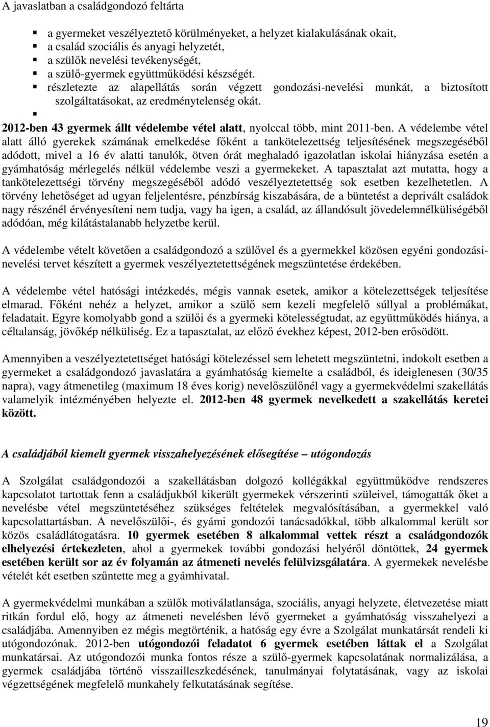 2012-ben 43 gyermek állt védelembe vétel alatt, nyolccal több, mint 2011-ben.