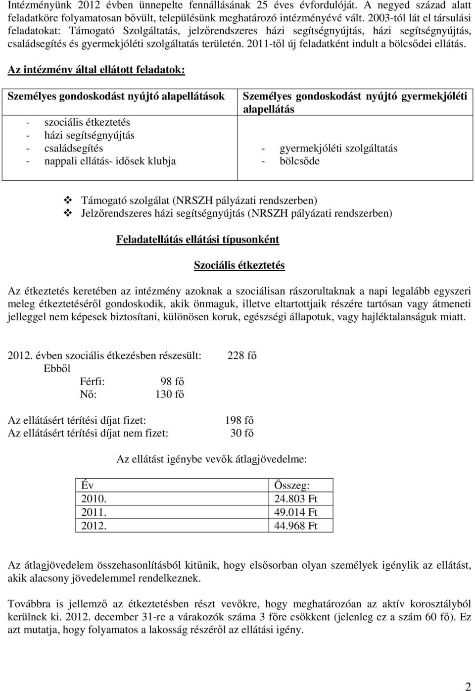 2011-tıl új feladatként indult a bölcsıdei ellátás.