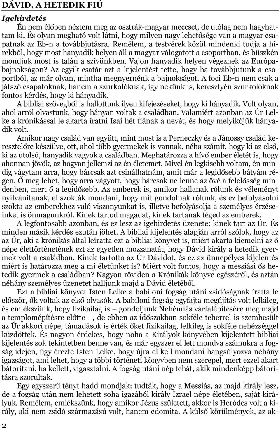 Vajon hanyadik helyen végeznek az Európabajnokságon? Az egyik csatár azt a kijelentést tette, hogy ha továbbjutunk a csoportból, az már olyan, mintha megnyernénk a bajnokságot.