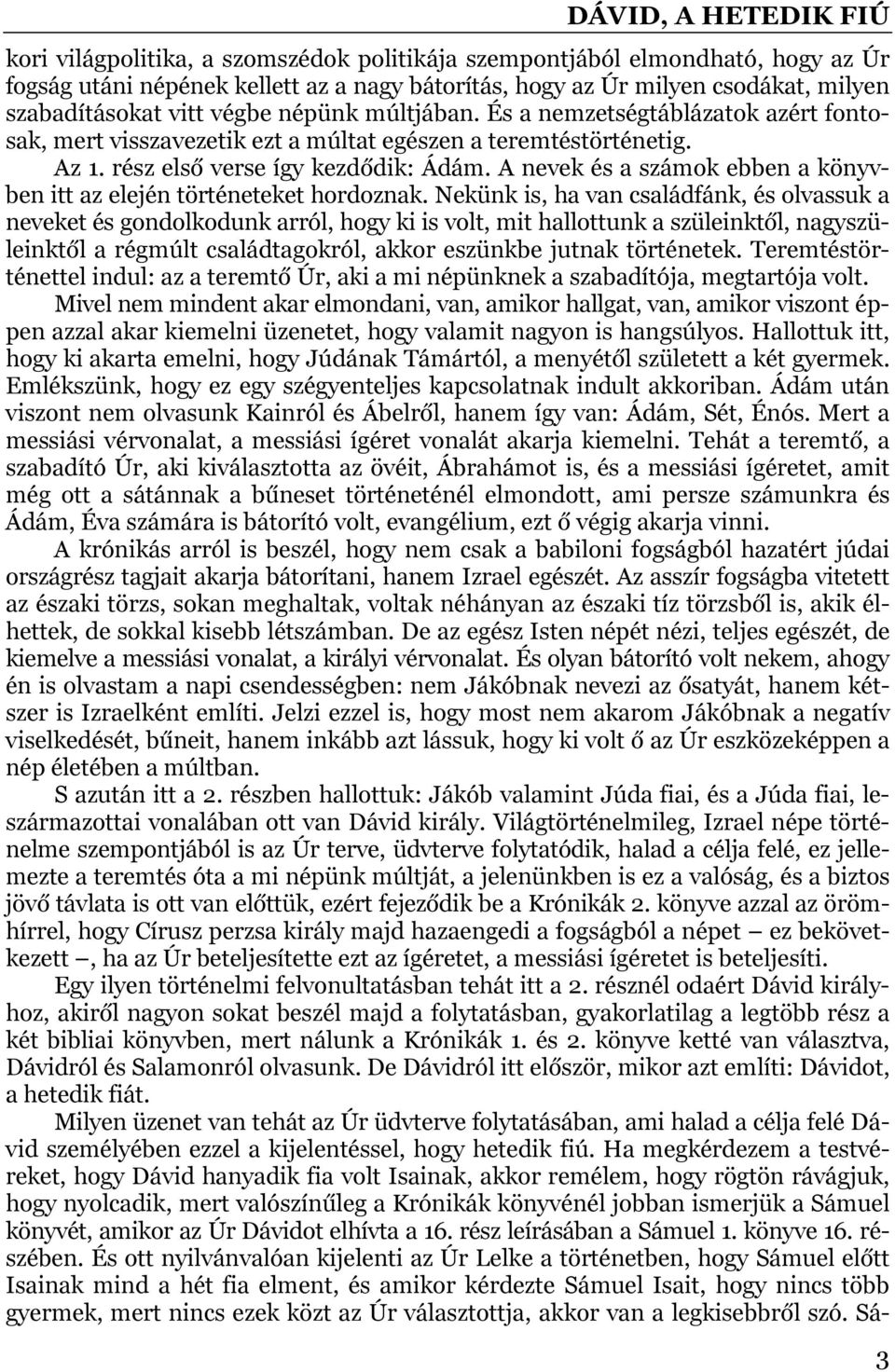 A nevek és a számok ebben a könyvben itt az elején történeteket hordoznak.