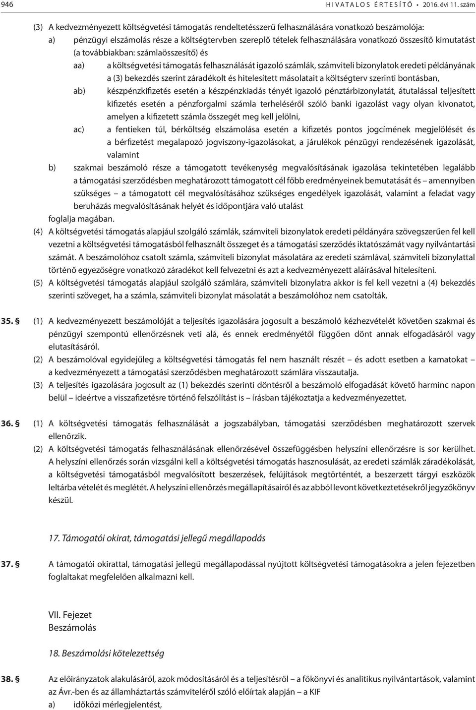 összesítő kimutatást (a továbbiakban: számlaösszesítő) és aa) a költségvetési támogatás felhasználását igazoló számlák, számviteli bizonylatok eredeti példányának a (3) bekezdés szerint záradékolt és