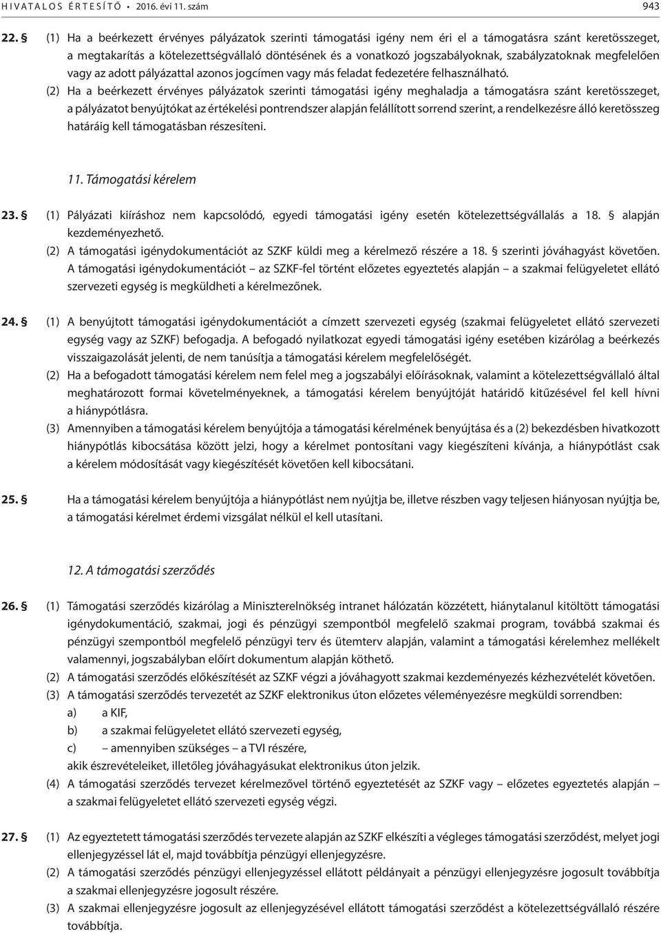 szabályzatoknak megfelelően vagy az adott pályázattal azonos jogcímen vagy más feladat fedezetére felhasználható.