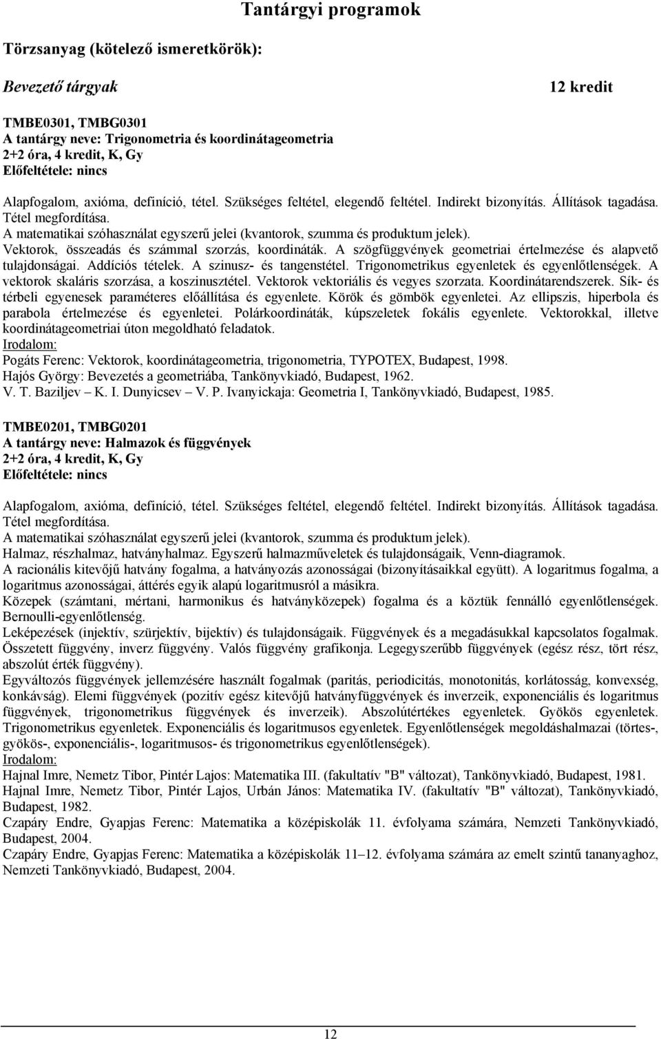 A matematikai szóhasználat egyszerű jelei (kvantorok, szumma és produktum jelek). Vektorok, összeadás és számmal szorzás, koordináták.