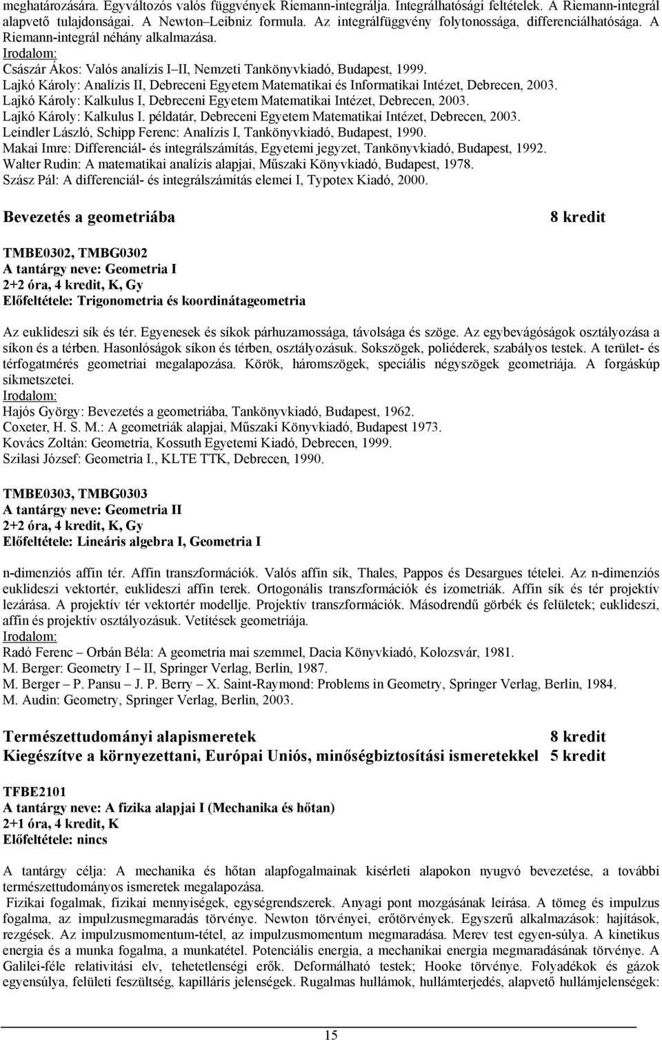 Lajkó Károly: Analízis II, Debreceni Egyetem Matematikai és Informatikai Intézet, Debrecen, 2003. Lajkó Károly: Kalkulus I, Debreceni Egyetem Matematikai Intézet, Debrecen, 2003.