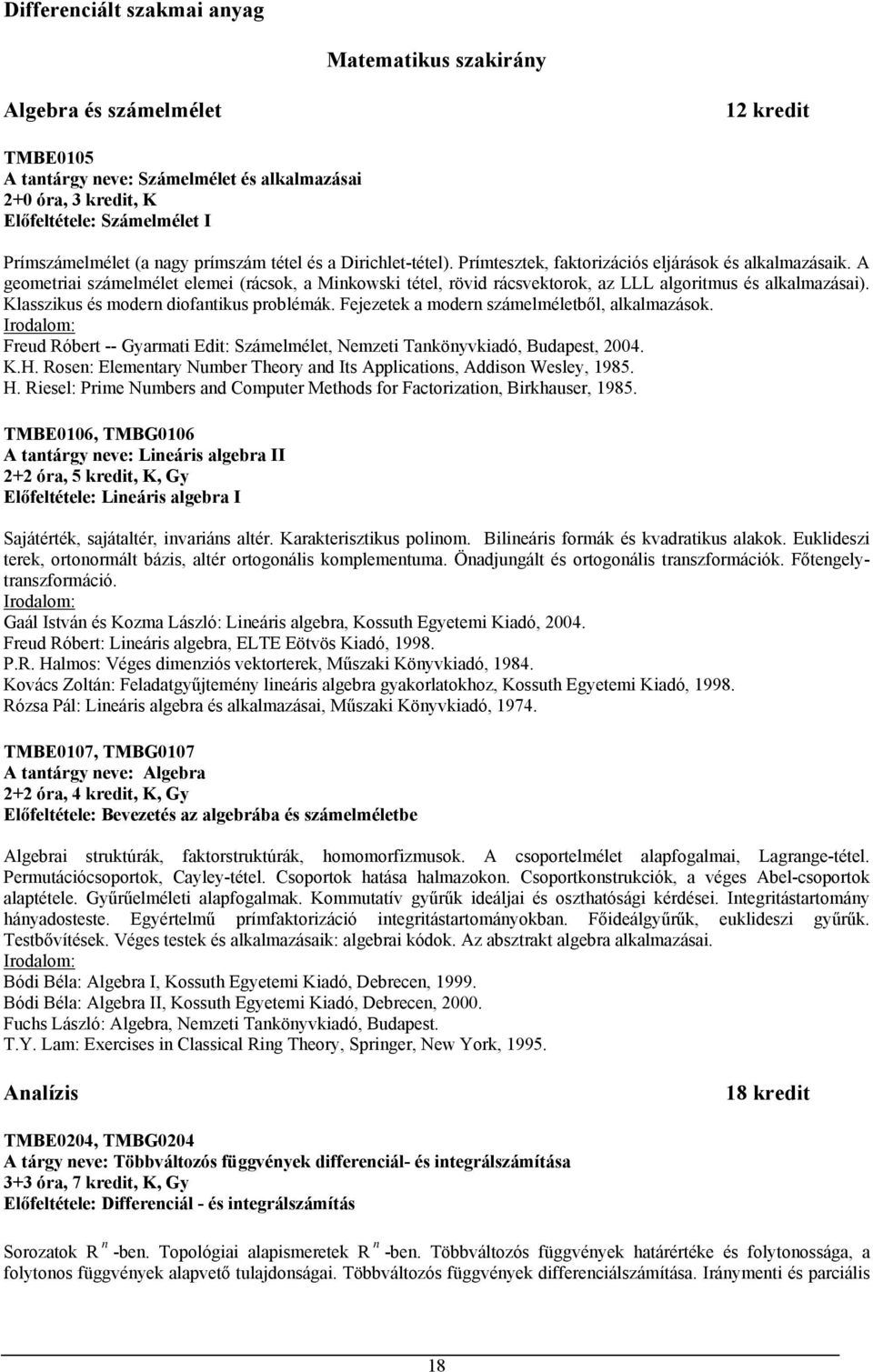 A geometriai számelmélet elemei (rácsok, a Minkowski tétel, rövid rácsvektorok, az LLL algoritmus és alkalmazásai). Klasszikus és modern diofantikus problémák.