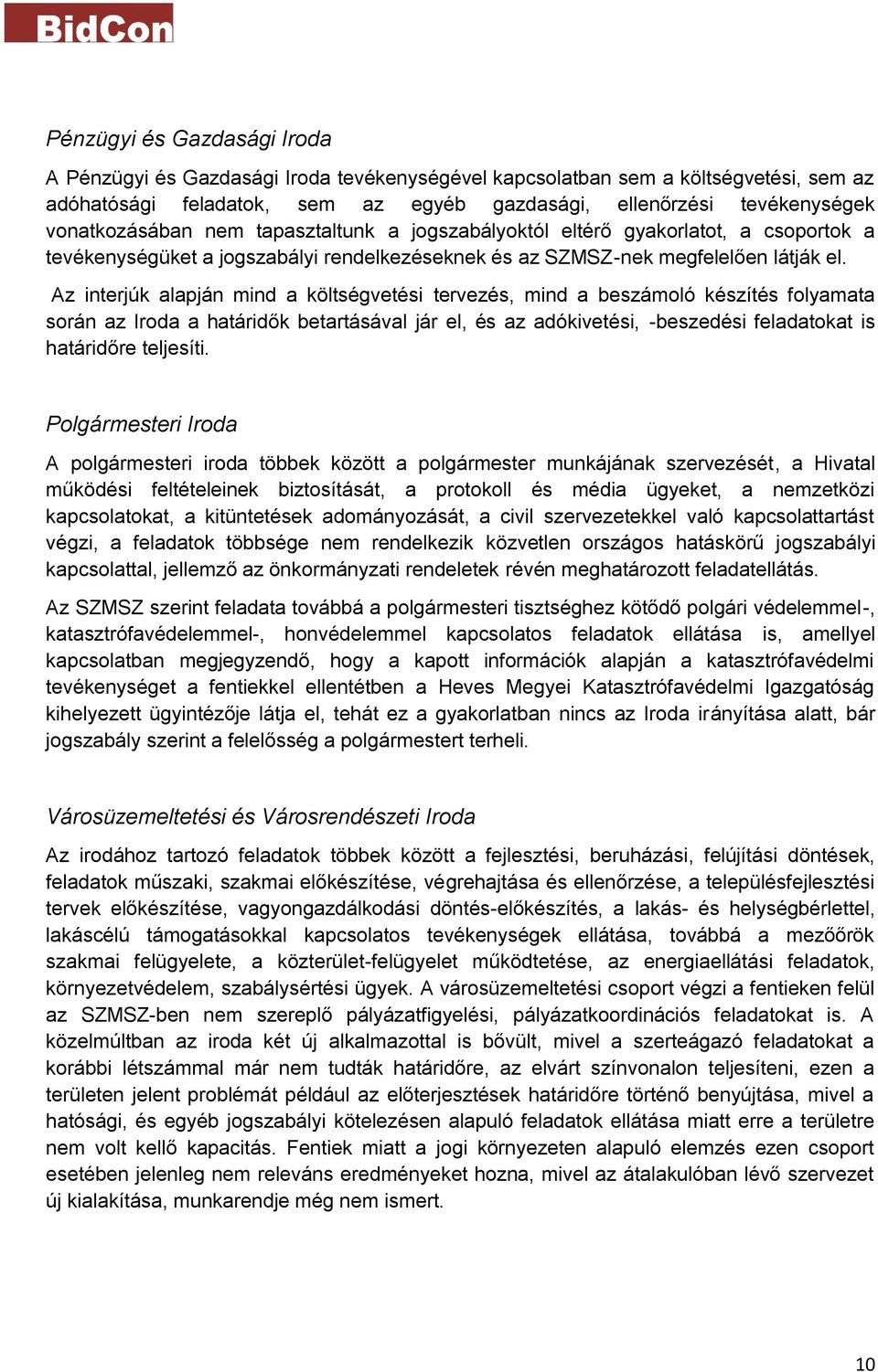 Az interjúk alapján mind a költségvetési tervezés, mind a beszámoló készítés folyamata során az Iroda a határidők betartásával jár el, és az adókivetési, -beszedési feladatokat is határidőre
