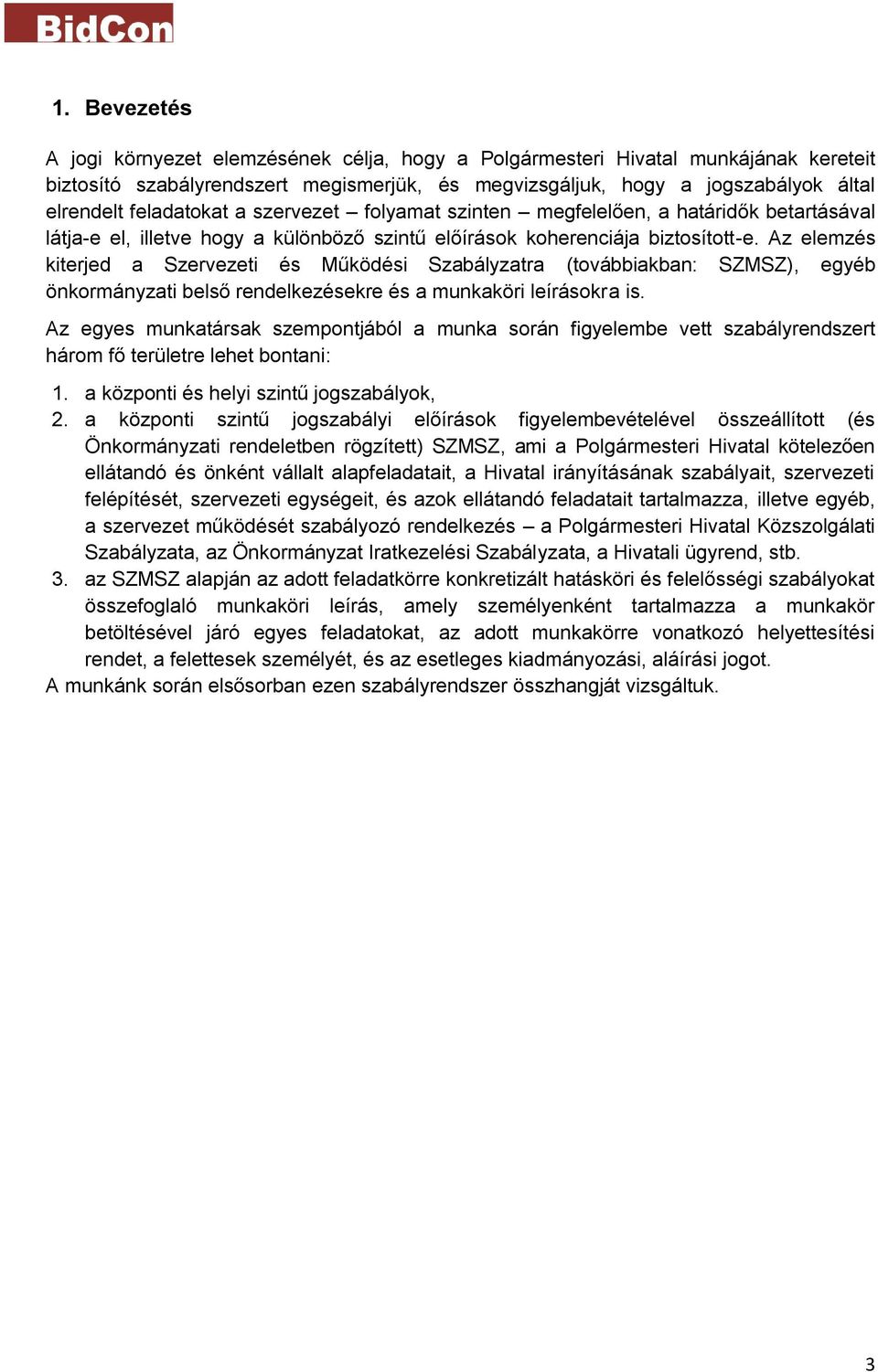 Az elemzés kiterjed a Szervezeti és Működési Szabályzatra (továbbiakban: SZMSZ), egyéb önkormányzati belső rendelkezésekre és a munkaköri leírásokra is.