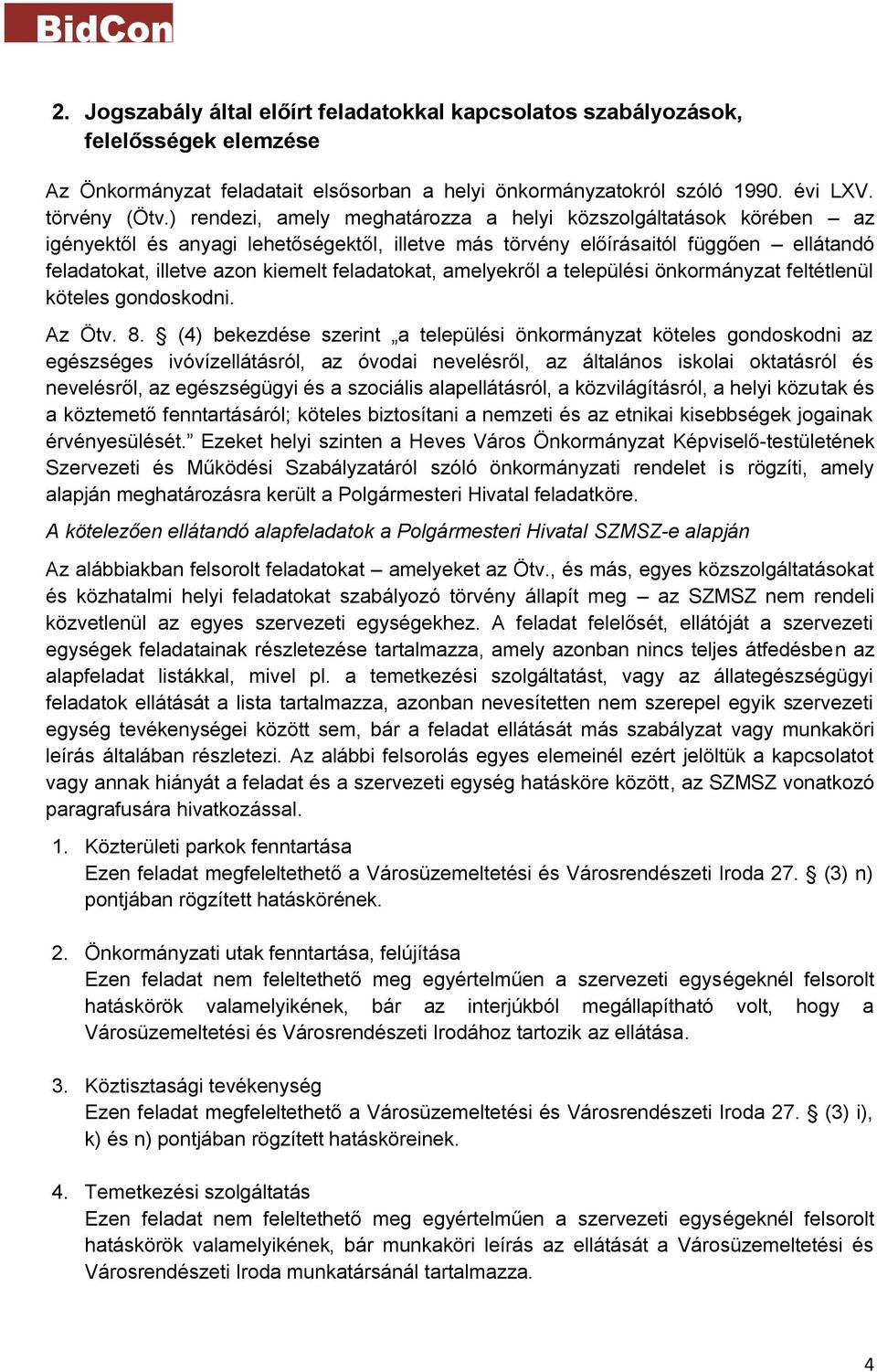 feladatokat, amelyekről a települési önkormányzat feltétlenül köteles gondoskodni. Az Ötv. 8.